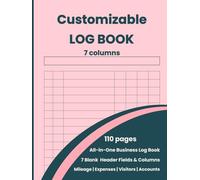 Business & Personal Log Book All-in-One Customizable: Large Multipurpose Record Book with 7 Columns for Mileage, Vehicle Maintenance, Expenses, Inventory, Visitors, Health, Donations & Daily Activity