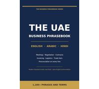 Business Phrasebook for the UAE: English - Arabic - Hindi: 1,100+ Phrases and Terms for Meetings, Negotiations, Contracts, Trade Fairs and Everyday Work in Dubai and the Emirates