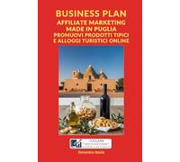 BUSINESS PLAN AFFILIATE MARKETING MADE IN PUGLIA: PROMUOVI PRODOTTI TIPICI E ALLOGGI TURISTICI ONLINE