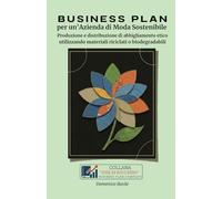 BUSINESS PLAN per un'Azienda di Moda Sostenibile: produzione e distribuzione di abbigliamento etico utilizzando materiali riciclati o biodegradabili