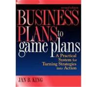 Business Plans to Game Plans: A Practical System for Turning Strategies Into Action King, Jan B. (Auteur)
