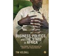 Business, Politics and the State in Africa: Challenging the Orthodoxies on Growth and Transformation - [Version Originale] Inconnu (Auteur)