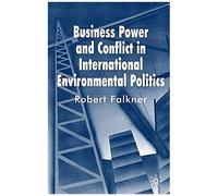 Business Power And Conflict In International Environmental Politics