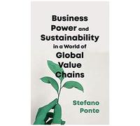 Business, Power And Sustainability In A World Of Global Value Chains