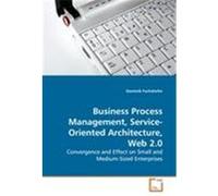 Business Process Management, Service-Oriented Architecture, Web 2.0 Fuchshofer, Dominik (Auteur)