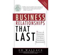Business Relationships That Last: 5 Steps to Transform Contacts into High-Performing Relationships