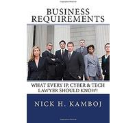 Business Requirements: What Every Ip, Cyber & Tech Lawyer Should Know!