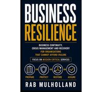 Business Resilience: Business Continuity, Crisis Management and Recovery for Organisations That Cannot Afford Failure