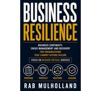 Business Resilience: Business Continuity, Crisis Management and Recovery for Organisations That Cannot Afford Failure