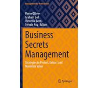 Business Secrets Management: Strategies to Protect, Extract and Maximize Value (Management for Professionals)