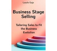 Business Stage Selling: Tailoring Sales to Fit the Business Evolution