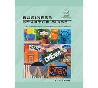 Business Startup Guide: A Step by Step Guide To Get Your Business Up And Running
