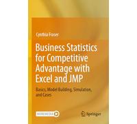 Business Statistics for Competitive Advantage with Excel and JMP: Basics, Model Building, Simulation, and Cases