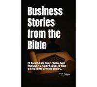 Business Stories from the Bible: A business play from two thousand years ago is still being performed today.