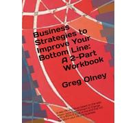 Business Strategies to Improve Your Bottom Line - A Two-Part Workbook: A real-life workshop based on the well-known book Commitment to Change with a ... which will transform your life and business