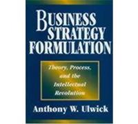 Business Strategy Formulation Anthony W. Ulwick (Auteur)