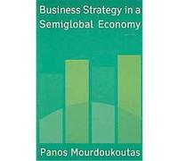Business Strategy in a Semiglobal Economy Panos Mourdoukoutas (Auteur)