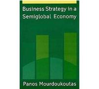 Business Strategy in a Semiglobal Economy Panos Mourdoukoutas (Auteur)