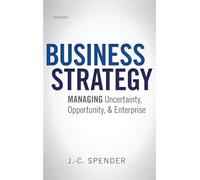 Business Strategy: Managing Uncertainty, Opportunity, and Enterprise