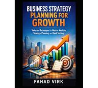 Business Strategy Planning for Growth: Tools and Techniques: for Market Analysis, Strategic Planning, and Goal Setting