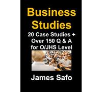 Business Studies: 20 Case Studies: + Over 150 Q&A for O/JHS Level