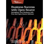 Business Success With Open Source: Strengthen Your Business With Free and Open Source Software