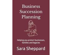 Business Succession Planning: Helping you protect businesses, families and legacies