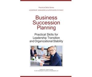 Business Succession Planning: Practical Skills for Leadership Transition and Organizational Stability