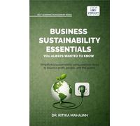 Business Sustainability Essentials You Always Wanted to Know A Practical Guide to ESG, CSR, Circular Economy, Sustainability Reporting, Governance, and Sustainable Business Strategy - Dr. Ritika Mahaj