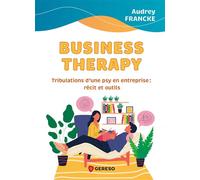 Business Therapy Tribulations d'une psy en entreprise : récit et outils - Francke Audrey - Gereso Eds - broché - Guide