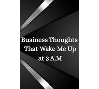 Business Thoughts That Wake Me Up at 3 A.M: Business idea journal | Productivity Notebook for Entrepreneurs, Innovators, and Visionaries | Guided ... Breakthroughs, and Business Inspirations