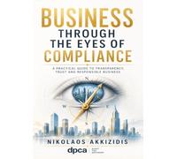 Business Through the Eyes of Compliance: A Practical Guide to Transparency Trust and Responsible Business