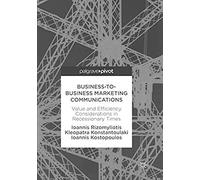 Business-To-Business Marketing Communications : Value And Efficiency Considerations In Recessionary Times