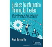 Business Transformation Planning for Leaders: A Tactical Roadmap for Achieving Profitable Growth with the Highest Return on Capital - [Version Originale] Inconnu (Auteur)