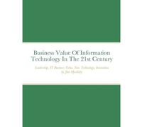 Business Value Of Information Technology In The 21st Century