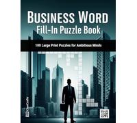 Business Word Fill-in Puzzle Book: 100 Large Print Puzzles for Ambitious Minds | A Brain-Teasing Activity Book for Professionals with Finance, Marketing, and Corporate Terms | The Perfect Office Gift