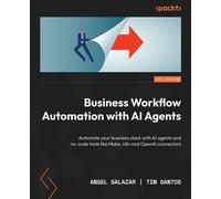 Business Workflow Automation with AI Agents Automate your business stack with AI agents and no-code tools like Make, n8n and OpenAI connectors - Angel Salazar - Packt Publishing - ebook (ePub) - Livre
