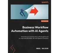 Business Workflow Automation with AI Agents Automate your business stack with AI agents and no-code tools like Make, n8n and OpenAI connectors - Angel Salazar - Packt Publishing - ebook (ePub) - Livre