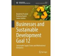 Businesses and Sustainable Development Goal 12: Sustainable Supply Chains and Multinational Enterprises