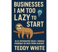 Businesses I'm Too Lazy To Start: 10 AI-Integrated Ideas I Should Probably Be Rich From Already