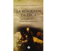 Búsqueda De Dios : La Alegría De La Fe En La Vida Consagrada