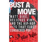 Bust a Move: Matt Dike, Delicious Vinyl, and the Hip-Hop Hits that First Conquered Pop