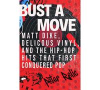 Bust a Move Matt Dike, Delicious Vinyl, and the Hip-Hop Hits that First Conquered Pop - Peter Relic - Citadel Press - ebook (ePub) - Livre