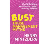Bust Those Management Myths What We Get Wrong about Planning, Leading, Measuring, and More - Henry Mintzberg - Berrett-Koehler Publishers - ebook (ePub) - Livre