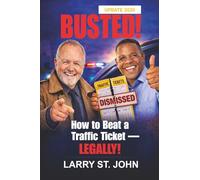 BUSTED!: How to Beat a Traffic Ticket, LEGALLY!