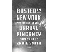 Busted In New York & Other Essays : With An Introduction By Zadie Smith