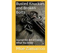 Busted Knuckles and Broken Bolts: The Art of Fixing What You Broke
