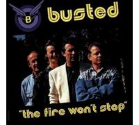 Busted - The Fire Won't Stop [Import]