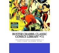 Buster Crabbe: Classic Comics Library #72: The Legendary TV and Movie Hero - The Complete Famous Funnies Series #1-12 - Over 375 Pages - All Stories - No Ads
