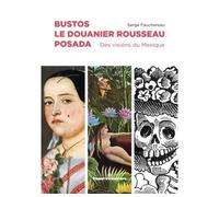 Bustos, Le Douanier Rousseau, Posada Des visions du Mexique - Serge Fauchereau - Hermann - broché - Beau livre